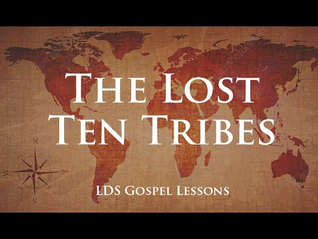 The Lost 10 Tribes (LDS Last Days) When will they return?