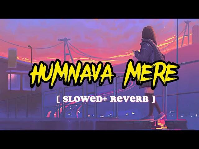 Humnava mere [ slowed + reverb +lofi ] Full song 