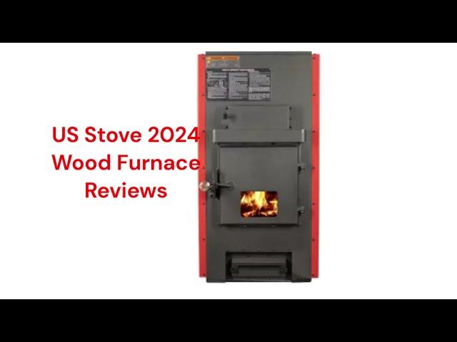 HvacRepairGuy 2024 US Stove Brand Wood Furnace Reviews