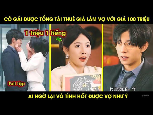 Cô Gái Được Tổng Tài Thuê Giả Làm Vợ Với Giá 100 Trẹo, Ai Ngờ Lại Vô Tình Hốt Được Vợ Như Ý