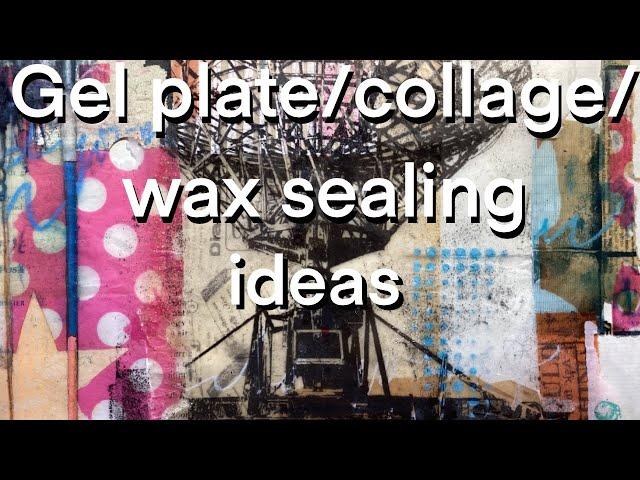 Get more from your gel plate and collage by WAX SEALING!!!