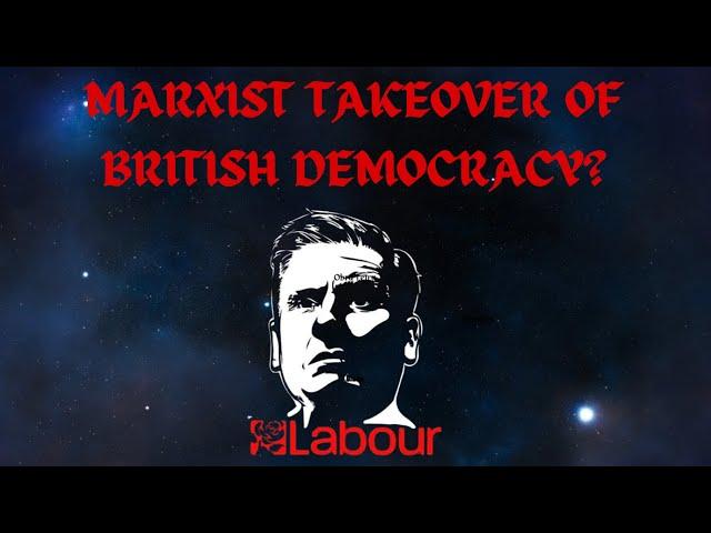 MARXIST takeover of BRITISH DEMOCRACY? 