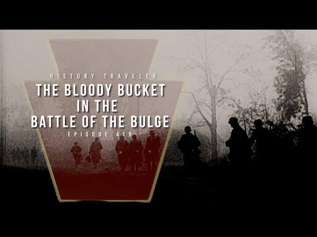 The Bloody Bucket in the Battle of the Bulge | History Traveler Episode 419