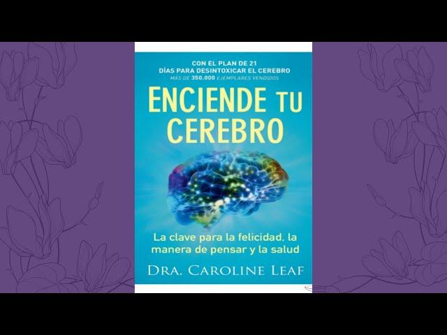 Audiolibro Enciende tu Cerebro Dra Caroline Leaf  1.Cómo encender tu cerebro