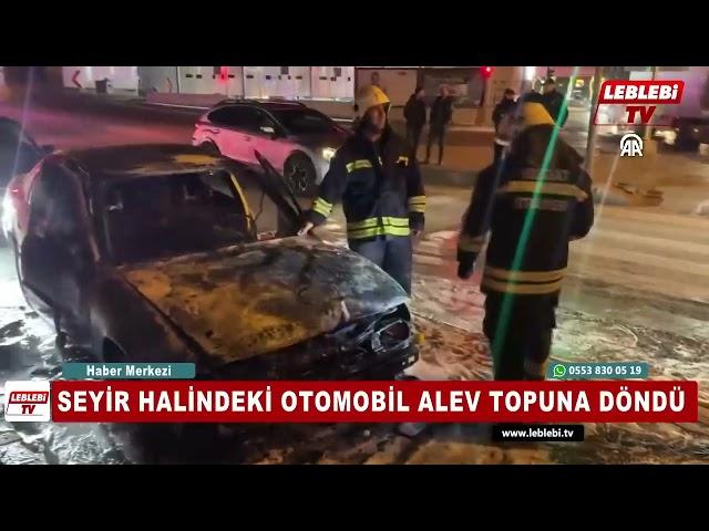 SEYİR HALİNDEKİ OTOMOBİL ALEV TOPUNA DÖNDÜ