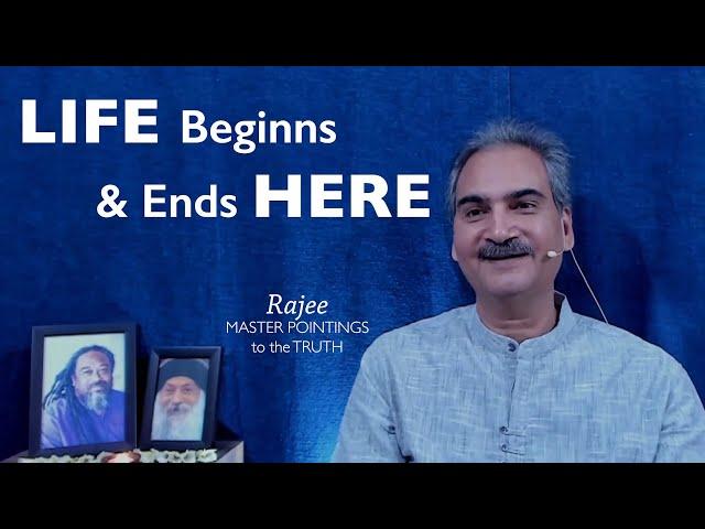Life Beginns and Ends Here - Rajee MASTER POINTINGS to the Truth