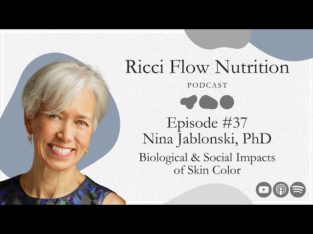 Nina Jablonski: Biological & Social Impacts of Skin Color | Ricci Flow Nutrition Podcast