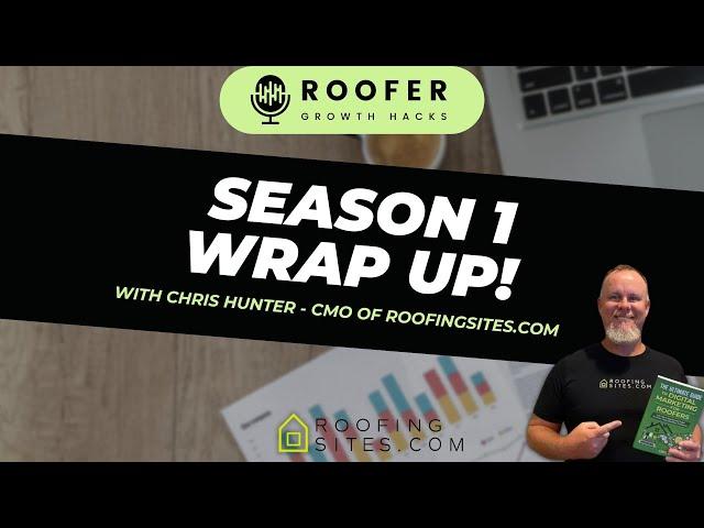 Roofer Growth Hacks - Season 1 Episode 49 - Season 1 Wrap Up w/ Chris Hunter