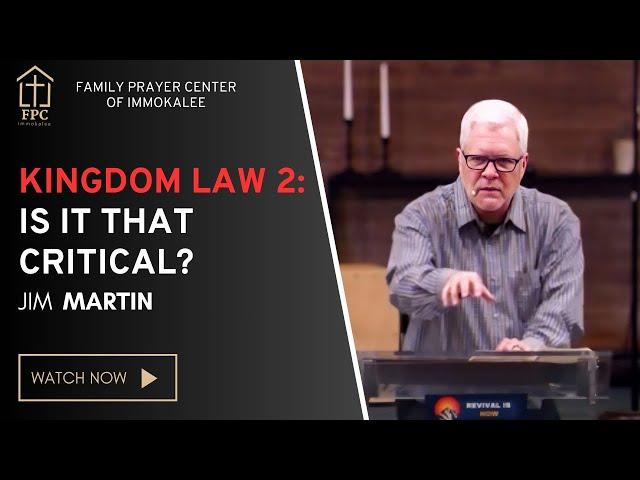 Kingdom Law 2: Is It That Critical? - Jim Martin
