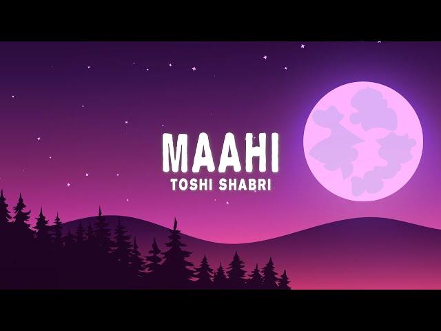 Toshi Shabri - Maahi (Lyrics)