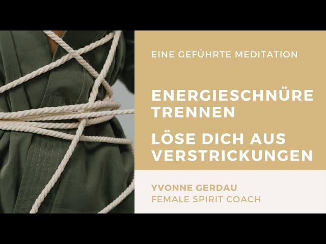 ‍️ Energie-Schnüre trennen: Aus Verstrickungen lösen - geführte Meditation