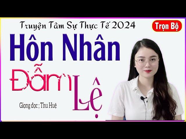 Truyện Đêm Khuya Cảm Động - HÔN NHÂN ĐẪM LỆ - Tâm sự về cuộc hôn nhân đầy nước mắt #mcthuhue kể