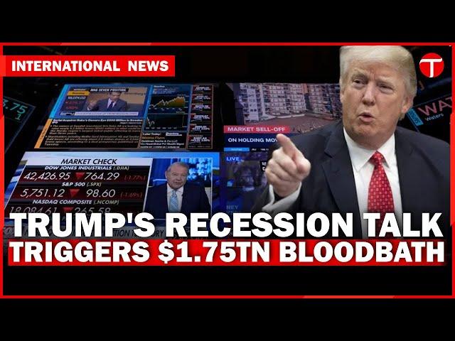 Trump’s Recession Remarks Trigger $1.75 Trillion Market Plunge