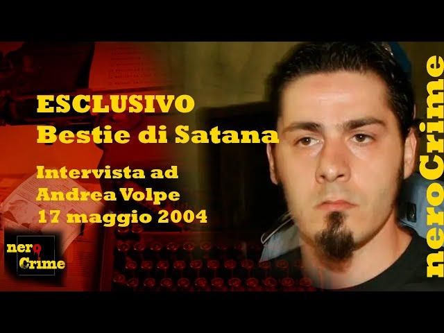 ESCLUSIVO L'interrogatorio di Andrea Volpe del 17 maggio 2004 - BESTIE DI SATANA