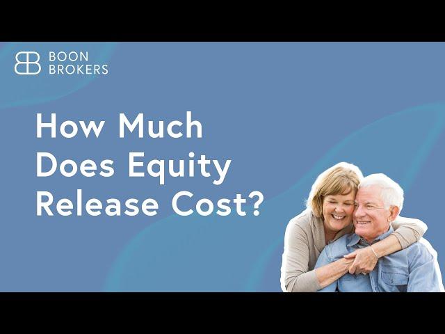 How Much Does Equity Release Cost? | Boon Brokers