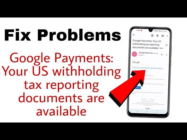 Google Payments: Your US withholding tax reporting documents are available