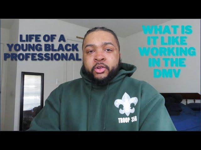 What Is It Like Working In the DMV AREA (Life Of A Young Black Professional)