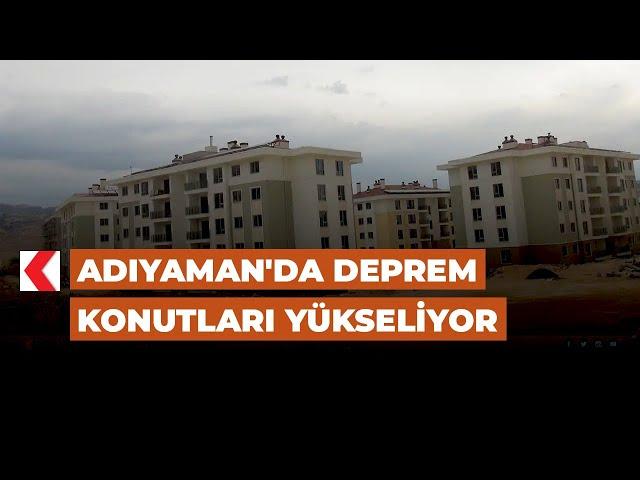 Adıyaman'da deprem konutları yükseliyor