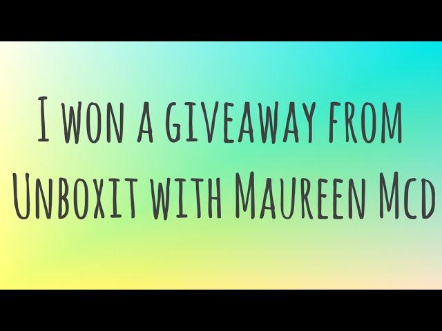 I won a giveaway from Unboxit with Maureen Mcd