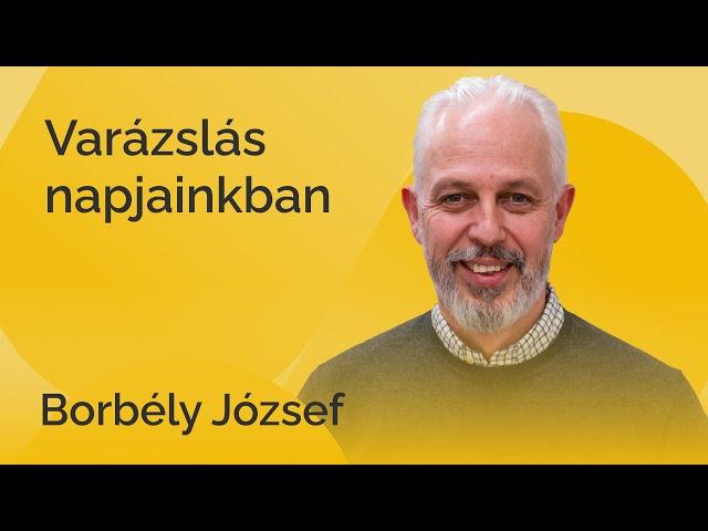 Borbély József - Hogyan működik a varázslás, igézés napjainkban?