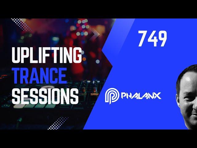 Uplifting Trance Sessions EP. 749 with DJ Phalanx   Euphoric & Melodic DJ Mix  (Trance Podcast)