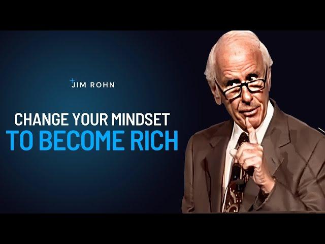 CHANGE YOUR MINDSET TO BECOME RICH | Jim Rohn Powerful Motivational Speech