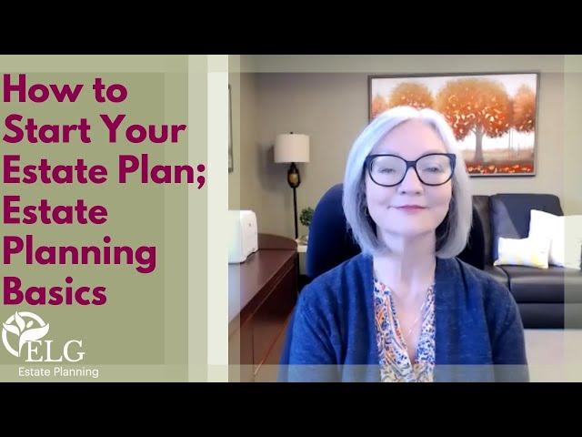 How to Start Your Estate Plan; Estate Planning Basics