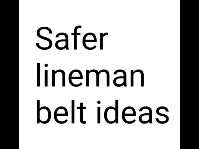 Safer lineman belt ideas