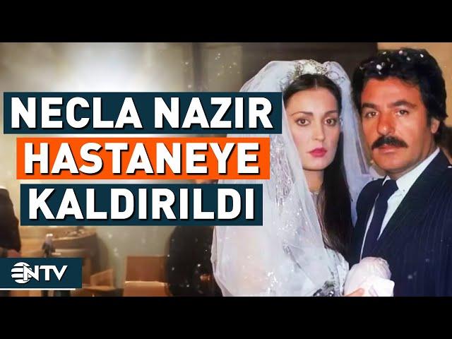 Ferdi Tayfur'un Hayat Arkadaşı Necla Nazır Hastaneye Kaldırıldı! | NTV