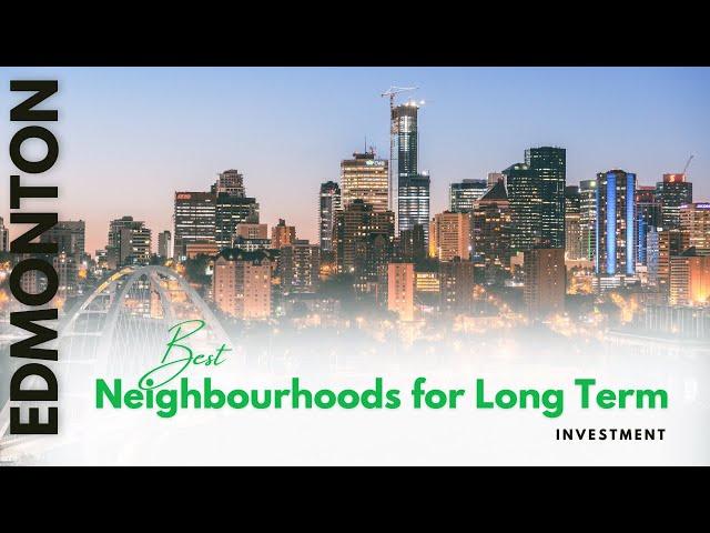 Which Neighbourhoods will Grow in Edmonton for Long Term Investment