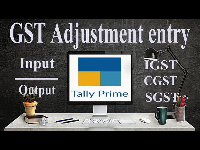 GST Adjustment entry (Input/Output- IGST, CGST, SGST) and Payment entries in Tally prime