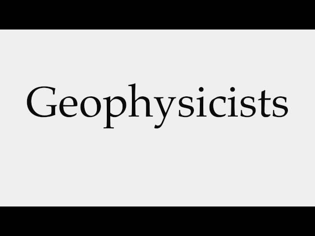 How to Pronounce Geophysicists