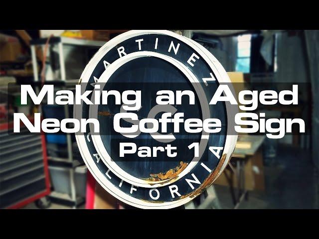 Making an Aged Neon Coffee Sign, Part 1: The Build