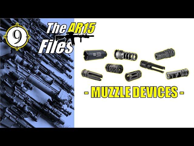 THE AR FILES | Muzzle Devices (Flash Hider v Compensator v Brake) - Choosing CORRECTLY