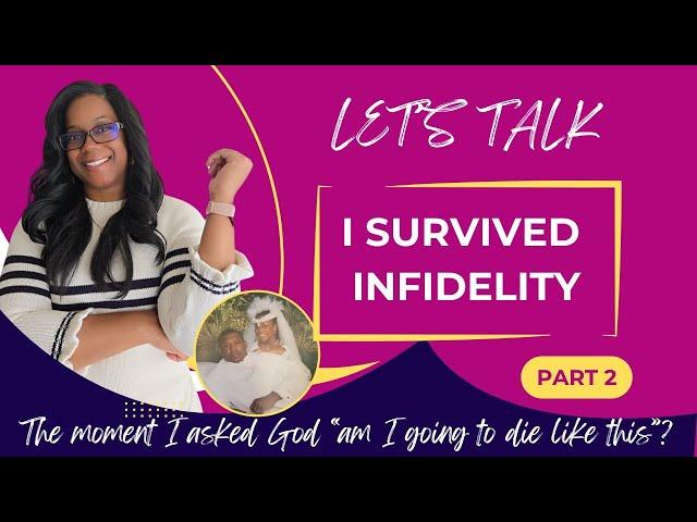 I Survived Infidelity: The moment I asked God "will I die like this"?. Part 2