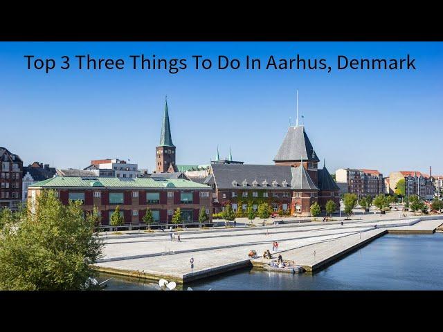 Top 3 Things To Do In Aarhus, Denmark