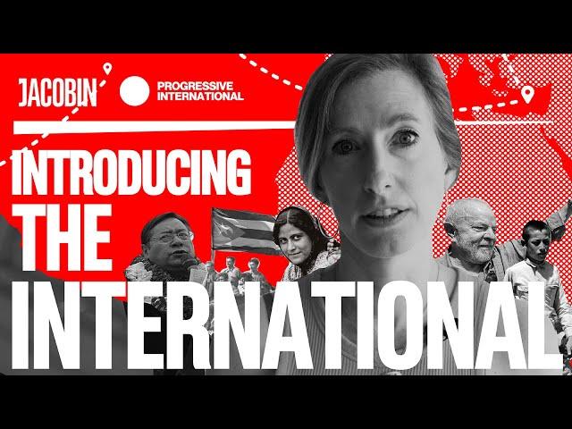 Introducing “The International,” a new video series by Jacobin and the Progressive International