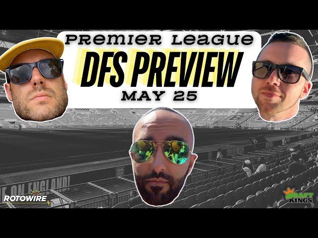 DraftKings DFS EPL Strategies for Sunday, May 25: The Finale