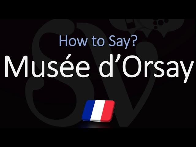 How to Pronounce Musée d’Orsay? (CORRECTLY) French Paris Puseum Pronunciation