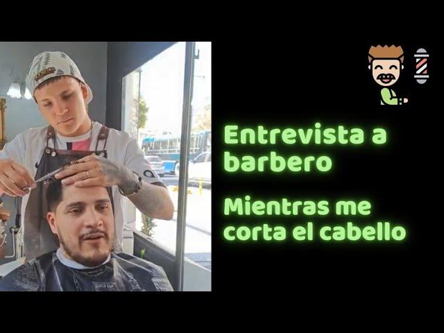 ENTREVISTA a Barbero mientras me corta el Cabello