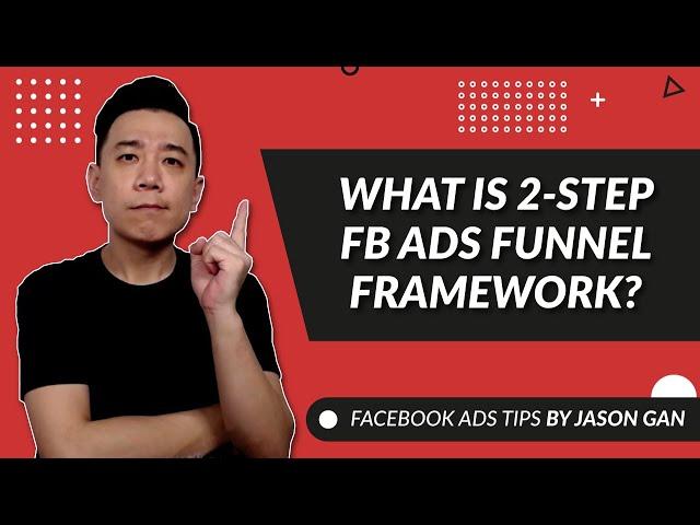 Jason Gan's 2-Step Funnel Framework for Facebook Ads (Facebook Ads Strategy Tutorial)