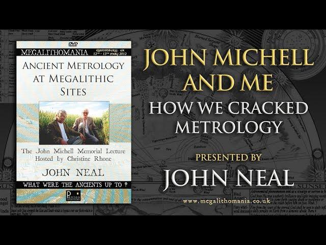 John Michell and Me - How We Cracked Metrology, Presented by John Neal - FULL LECTURE