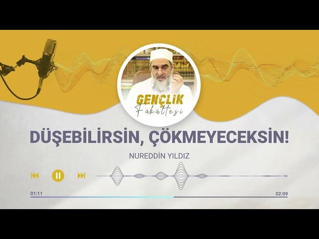 DÜŞEBİLİRSİN, ÇÖKMEYECEKSİN! [90.BÖLÜM] | Nureddin Yıldız