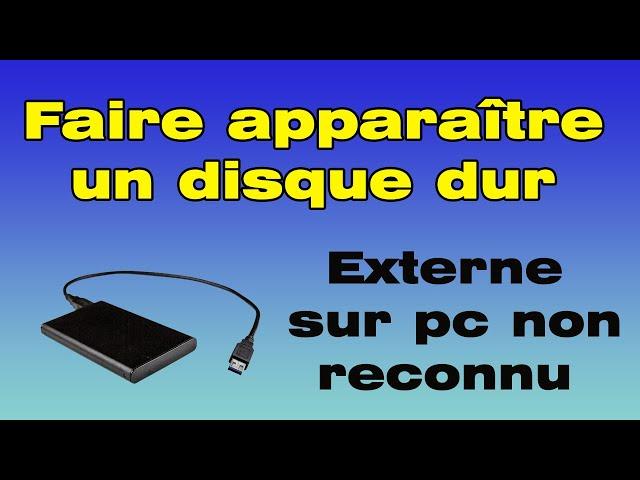 Comment faire apparaître un disque dur externe sur pc non reconnu par Windows