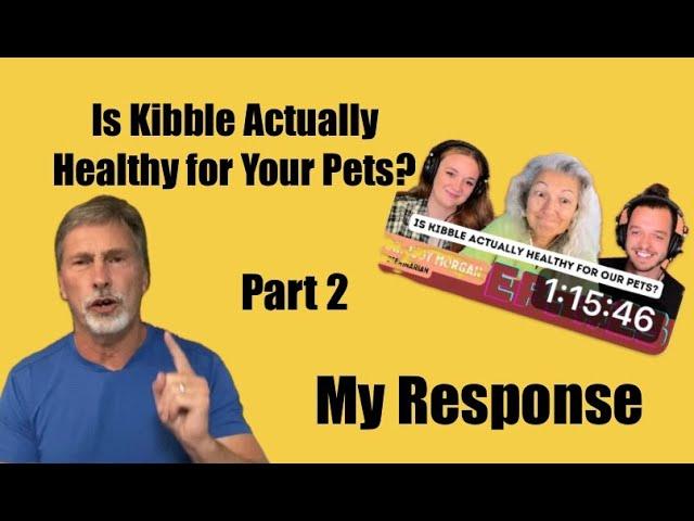 Is Kibble Healthy for My Pets?  Part 2 My Response