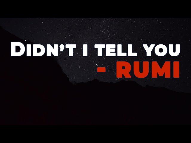 Didn't I tell you - Rumi