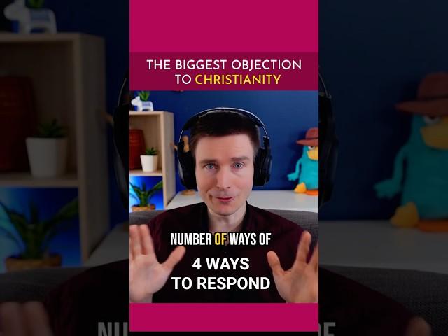 The BIGGEST Objection To Christianity