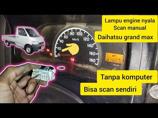 PENYEBAB LAMPU ENGINE NYALA CARA SCAN MANUAL LAMPU ENGINE NYALA DAIHATSU GRAND MAX,