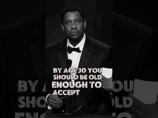 BY AGE 30 YOU SHOULD BE OLD ENOUGH DENZEL SPEECH