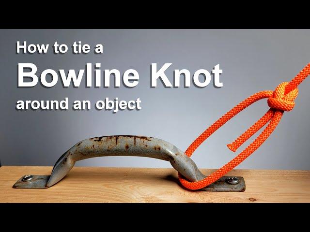 Knots - How to tie a Bowline Knot around an object.